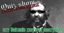 1 Quiz show z wiedzy o anarchizmie &ndash; &bdquo;Czy Bakunin zmywał naczynia?&rdquo;