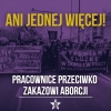 Ani jednej więcej. Pracownice przeciwko zakazowi aborcji.