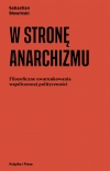 Recenzja:Postanarchizm dla zawiedzionych. Uwagi na marginesie książki Sebastiana Słowińskiego &bdquo;W stronę anarchizmu&rdquo;
